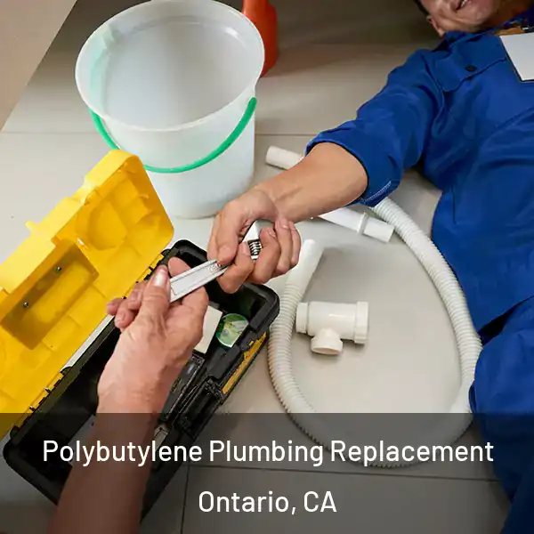  Polybutylene Plumbing Replacement Ontario, CA