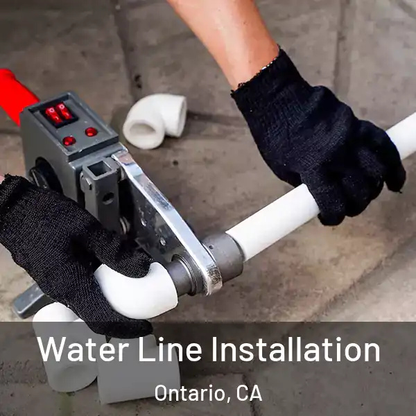  Water Line Installation Ontario, CA